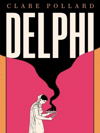 Front cover for Clare Pollard's 2022 novel, Delphi